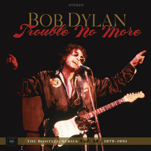 Bob Dylan : The Bootleg Series Vol. 13: Trouble No More 1979–1981